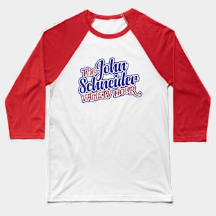 The John Schneider Variety Hour Baseball T-Shirt